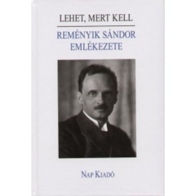 Lehet, mert kell - Rem&amp;eacute;nyik S&amp;aacute;ndor eml&amp;eacute;kezete - D&amp;aacute;vid Gyula foto