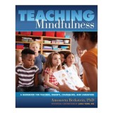 Teaching Mindfulness A Guidebook for Teachers, Parents, Counselors, and Caregivers