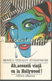 Ah, Aceasta Viata Ca La Hollywood! - Monica Teiusan Zvirjinschi - Roman - Albatros - 1985