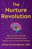 The Nurture Revolution: Grow Your Baby&#039;s Brain and Transform Their Mental Health Through the Art of Nurtured Parenting