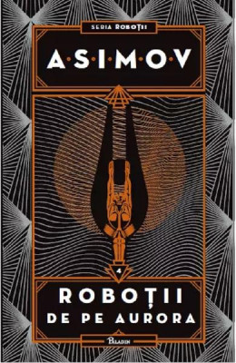 Robotii 4: Robotii De Pe Aurora, Isaac Asimov - Editura Art foto