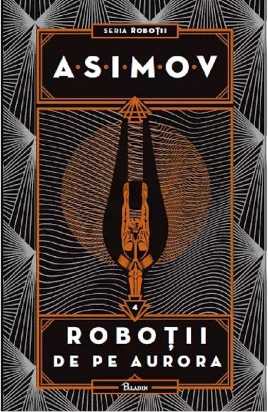 Robotii 4: Robotii De Pe Aurora, Isaac Asimov - Editura Art