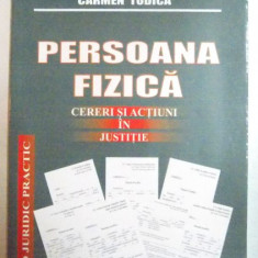 PERSOANA FIZICA , CERERI SI ACTIUNI IN JUSTITIE de CARMEN TODICA , 2008