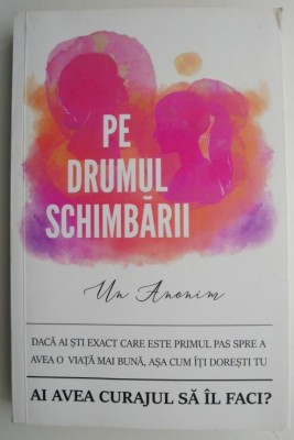Pe drumul schimbarii &amp;ndash; Un Anonim foto