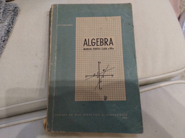 Algebră. Manual pentru clasa a VIII-a. Gh. Dumitrescu. 1957