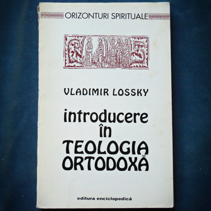 INTRODUCERE IN TEOLOGIA ORTODOXA - VLADIMIR LOSSKY - ORIZONTURI SPIRITUALE