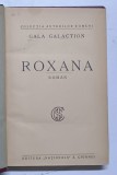 ROXANA - roman de GALA GALACTION , EDITIE INTERBELICA