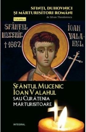 Sf&acirc;ntul Mucenic Ioan Valahul sau Curățenia mărturisitoare