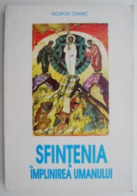 Sfintenia &amp;ndash; implinirea umanului (Curs de teologie mistica) &amp;ndash; Nichifor Crainic foto