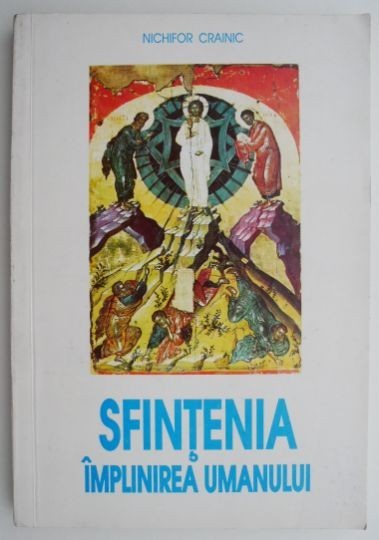Sfintenia &ndash; implinirea umanului (Curs de teologie mistica) &ndash; Nichifor Crainic