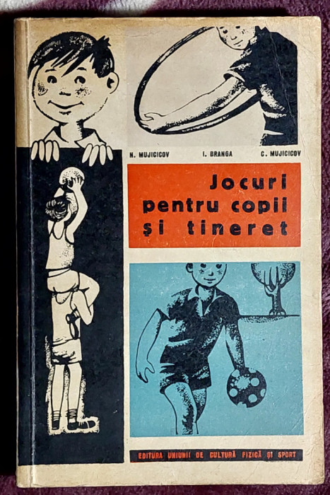 Jocuri pentru copii si tineret - N. Mujicicov ; I. Branga ; C. Mujicicov