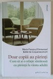 DOAR COPIII AU PARINTI , CUM SA AI O RELATIE SANATOASA CU PARINTII LA VARSTA ADULTA de MARIE - FRANCE si EMMANUEL BALLET de COQUEREAUMONT , 2025
