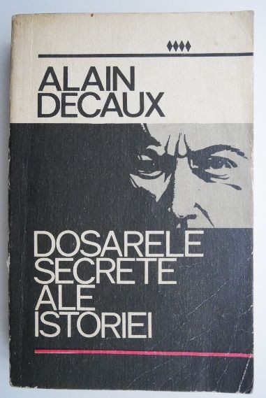 Dosarele secrete ale istoriei &ndash; Alain Decaux