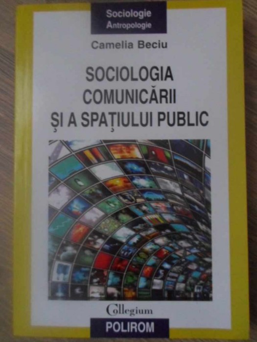 SOCIOLOGIA COMUNICARII SI A SPATIULUI PUBLIC-CAMELIA BECIU-278367