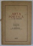 ARTA POETICA A LUI HORATIU , TEXT , TRADUCERE , COMENTAR de H. MIHAESCU , EDITIE IN ROMANA SI LATINA , 1943