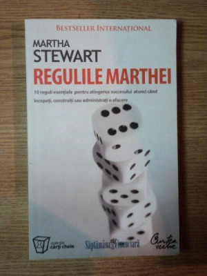 REGULILE MARTHEI , 10 REGULI ESENTIALE PENTRU ATINGEREA SUCCESULUI ATUNCI CAND INCEPETI , CONSTRUITI SAU ADMIRATI O AFACERE de MARTHA STEWART , 2007 foto