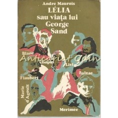 Lelia Sau Viata Lui George Sand - Andre Maurois