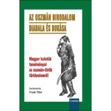 Az Oszm&aacute;n Birodalom diadala &eacute;s buk&aacute;sa - Magyar kutat&oacute;k tanulm&aacute;nyai az oszm&aacute;n-t&ouml;r&ouml;k t&ouml;rt&eacute;nelemről - Frank Tibor
