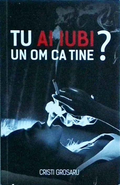 Cristi Grosaru - Tu ai iubi un om ca tine?