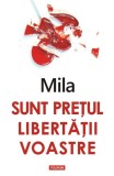 Sunt prețul libertății voastre - Paperback - Mila - Polirom
