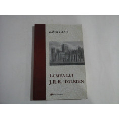 LUMEA LUI J.R.R. TOLKIEN - ROBERT LAZU