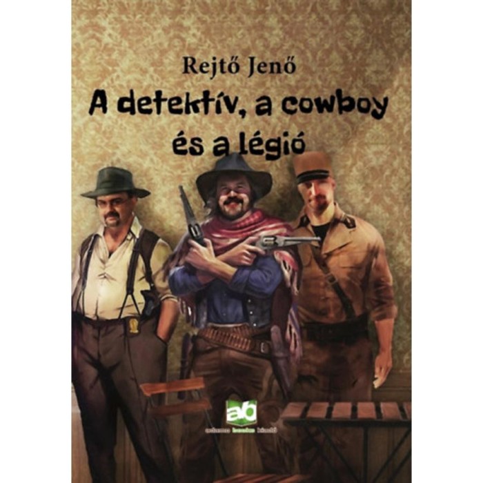 A detekt&iacute;v, a cowboy &eacute;s a l&eacute;gi&oacute; - Rejtő Jenő