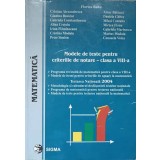 MATEMATICA. MODELE DE TESTE PENTRU CRITERIILE DE NOTARE - CLASA A VIII-A-FLORICA BANU SI COLAB.-312226