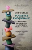 ECUATIILE EMOTIONALE. CATEVA FORMULE SIMPLE PENTRU O VIATA FERICITA SI PLINA DE SUCCES-CHIP CONLEY-246390