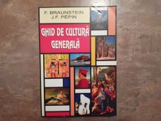 GHID DE CULTURA GENERALA - F. Braunstein, J. F. Pepin , 1991