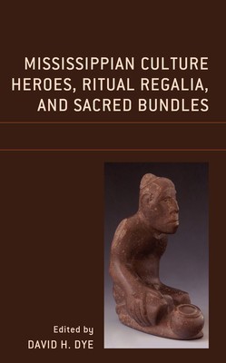 Mississippian Culture Heroes, Ritual Regalia, and Sacred Bundles foto