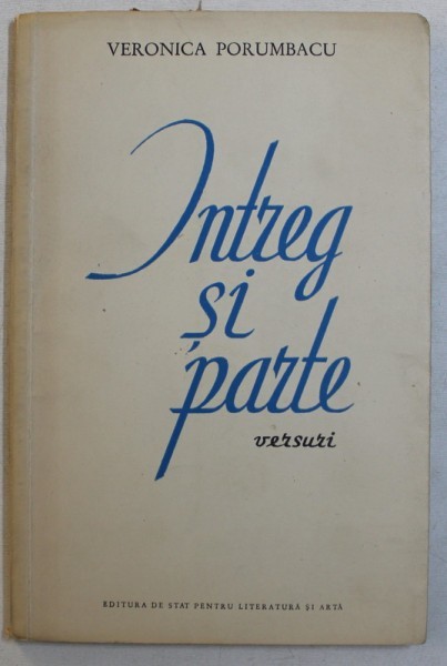 INTREG SI PARTE - VERSURI de VERONICA PORUMBACU , 1959 , DEDICATIE*