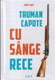 Truman Capote - Cu sange rece. O relatare fidela a unei crime multiple si a
