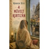 A művelt kurtiz&aacute;n - A v&aacute;gy, a kizs&aacute;km&aacute;nyol&aacute;s &eacute;s a megt&eacute;veszt&eacute;s eml&eacute;kirata - Manada Devi