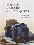 Cumpara ieftin Bisericile os&acirc;ndite de Ceaușescu. București 1977-1989 - 1995 - Livia Melinte (A458)