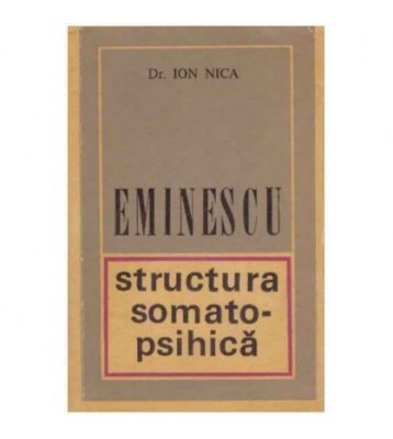Ion Nica - Eminescu : structura somato-psihica - 125268 foto