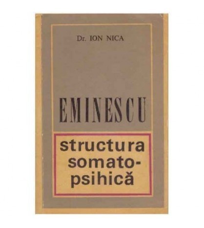 Ion Nica - Eminescu : structura somato-psihica - 125268