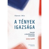 A t&eacute;nyek igazs&aacute;ga - Fejezetek a művelőd&eacute;spolitika t&ouml;rt&eacute;net&eacute;ből. 1953-1988 - K&ouml;peczi B&eacute;la