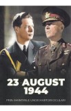 23 august 1944 prin amintirile unor martori oculari - Adrian Scrieciu