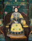 Artful Subversion: Empress Dowager CIXI&#039;s Image Making