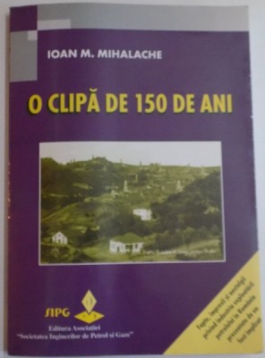 O CLIPA DE 150 DE ANI de IOAN M. MIHALACHE , 2007 foto
