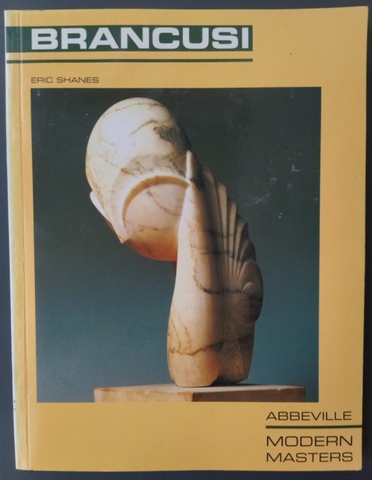 ERIC SHANES: CONSTANTIN BRANCUSI (ABBEVILLE NEW YORK 1989 / LIMBA ENGLEZA) [DEDICATIE / AUTOGRAF ERIC SHANES]