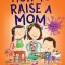 How to Raise a Mom
