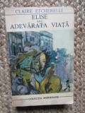 Elise sau adevarata viata - Claire Etcherelli - 1969