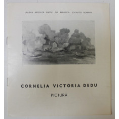 CORNELIA VICTORIA DEDU , PICTURA , CATALOG DE EXPOZITIE , 1981