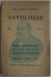ANTOLOGIE OENTRU CLASA A VI-A , VOLUMUL II - M . KOGALNICEANU ...GRIGORE ALEXANDRESU , alcatuita de CONST. I BONDESCU si D. MARACINEANU , EDITIE INTER