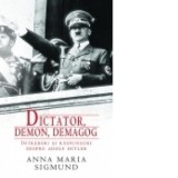 Dictator, demon, demagog. Intrebari si raspunsuri despre Adolf Hitler - Anna Maria Sigmund