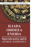 Iliada. Odiseea. Eneida (repovestire pentru copii de George Andreescu) - George Andreescu