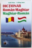 DICTIONAR ROMAN-MAGHIAR / MAGHIAR-ROMAN de IMRE CSILLAG , PETER SZILI , 2015