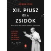 XII. Piusz &eacute;s a zsid&oacute;k - Pacelli list&aacute;ja: 2800 &uuml;ld&ouml;z&ouml;tt seg&eacute;lyk&eacute;rő levele alapj&aacute;n - Johan Ickx