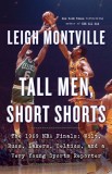 Tall Men, Short Shorts: The 1969 NBA Finals: Wilt, Russ, Lakers, Celtics, and a Very Young Sports Reporter